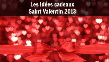 Idées cadeaux, Saint Valentin 2013